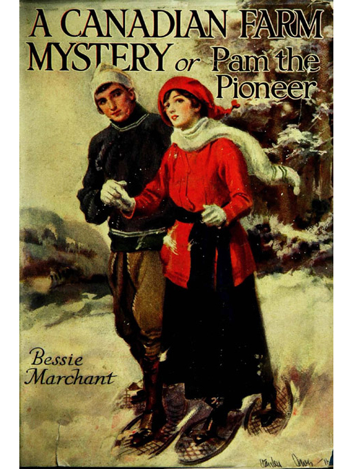Title details for A Canadian farm mystery, or, Pam the pioneer. by Bessie Marchant, 1862-1941. - Available